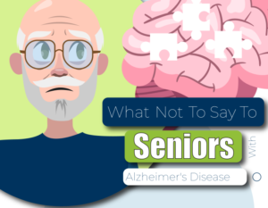 What Not To Say To Seniors With Alzheimer's Disease